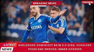 Karlsruhe dominiert beim 20 Sieg Schalkes Probleme werden immer größerkarlsruhersc gelsenkirchen [upl. by Nyrem]