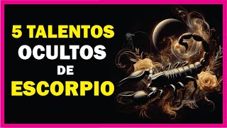 Los 5 TALENTOS OCULTOS de ESCORPIO ♏ [upl. by Annoda215]