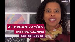 ORGANIZAÇÕES INTERNACIONAIS o que são e importância para Relações Internacionais  Karine de Souza [upl. by Pevzner]