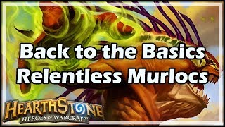 Hearthstone Back to the Basics Relentless Murlocs [upl. by Mulcahy]