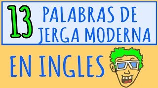 13 Palabras de Jerga Moderna que Necesitas Saber en Inglés Americano para Sobrevivir [upl. by Cristine]