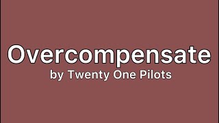 Overcompensate by Twenty One Pilots lyrics [upl. by Inge]