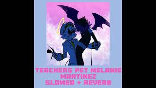 Teachers pet Melanie Martinez Slowed  Reverb [upl. by Dewar]