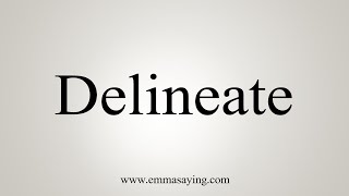 How To Say Delineate [upl. by Eirbua]