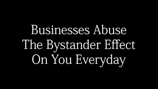 Businesses Abuse The Bystander Effect On You Everyday [upl. by Annabella]