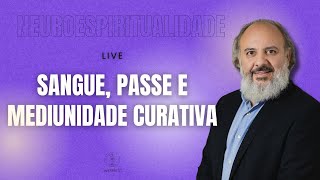 Neuroespiritualidade Sangue Passe e Mediunidade Curativa [upl. by Heady]