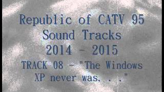 Republic of CATV 95  quotThe Windows XP never was  quot [upl. by Fasa]