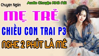 Truyện Ngắn Đời Thực Cực Hay  Mẹ trẻ chiều con trai t3trending youtubeshortsAUDIO Chuyện Khó Nói [upl. by Oiluj]