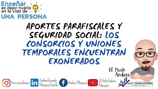 ✅ LOS CONSORCIOS Y UNIONES TEMPORALES ESTÁN EXONERADOS DE HACER APORTES PARAFISCALES Y DE SALUD [upl. by Auston984]