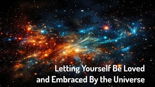 Letting Yourself Be Loved and Embraced by the Universe Energy HealingFrequency Healing [upl. by Bilak233]