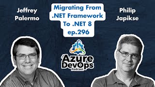 Migrating From NET Framework to NET 8 with Philip Japikse  The Azure DevOps Podcast ep296 [upl. by Relda]