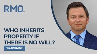 Who Inherits Property if There Is No Will  RMO Lawyers [upl. by Ahsaele898]