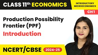 Production Possibility Frontier PPF  Introduction  Class 11 Economics Chapter 1  CBSE 202425 [upl. by Akiemehs]