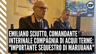 Sciutto comandante interinale Compagnia di Acqui Terme quotImportante sequestro di marijuanaquot [upl. by Paterson]