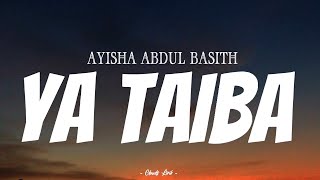 AYISHA ABDUL BASITH  Ya Taiba   Video Lirik [upl. by Inafit75]