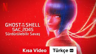 Ghost in the Shell SAC2045 Sürdürülebilir Savaş Kısa Video altyazılı  Türkçe fragman  Netflix [upl. by Ialda489]