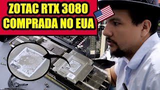 TODAS AS FABRICANTES DEVERIAM FAZER ISSO NAS SAÍDAS DE VÍDEO 👍 RTX 3080 COMPRADA NOS EUA [upl. by Meingolda]