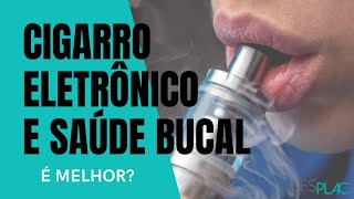 CIGARRO ELETRÔNICO É MELHOR PARA SUA SAÚDE BUCAL [upl. by Etnahsal]