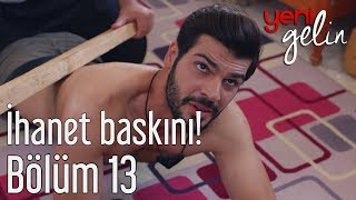 Yeni Gelin 13 Bölüm  İhanet Baskını [upl. by Bing]