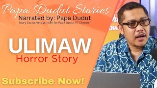 ULIMAW  EMONG  PAPA DUDUT STORIES HORROR [upl. by Reema590]