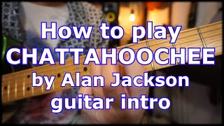 How to play Chattahoochee by Alan Jackson on guitar [upl. by Margaret332]