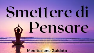 Smettere di Pensare Continuamente  Meditazione Guidata [upl. by Enaoj]