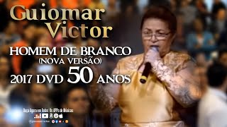 GUIOMAR VICTOR  HOMEM DE BRANCO NOVA VERSÃO  2017 DVD 50 ANOS [upl. by Kissner]