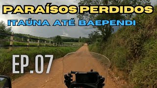 TRAJETO DA ITAÚNA ATÉ BAEPENDI  EP 07 DA SÉRIE PARAÍSOS PERDIDOS [upl. by Engelbert853]