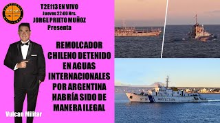 T2E113 En vivo Jueves 22 Hrs  Problema de un remolcador chileno en Argentina detenido ilegalmente [upl. by Camella]