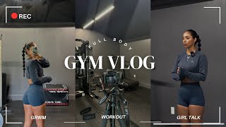 GYM VLOG  FULL BODY  GIRL TALK GRWM WORKOUT [upl. by Schonthal54]