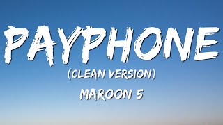 Maroon 5  Payphone LyricsClean Version No Rap quotNow baby dont hang up so I can tell youquot [upl. by Mert]