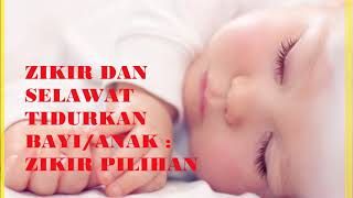 ZIKIR DAN SELAWAT TIDURKAN BAYI ANAK  ZIKIR PILIHAN [upl. by Atinaujnas424]