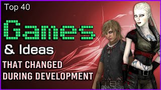 Top 40  Games amp Ideas That Changed During Development [upl. by Kendrah]