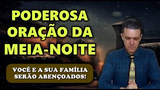 â²ORAÃ‡ÃƒO DA MEIA NOITE DE HOJE VOCÃŠ E A SUA FAMÃLIA SERÃƒO ABENÃ‡OADOS [upl. by Notsob]