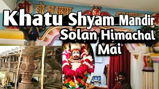 Khatu Shyam Mandir  खाटू श्याम जी का मंदिर सोलन हिमाचल में  खाटू श्याम जी के मंदिर में कैसे जाएं [upl. by Ihsir]