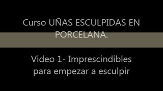 Curso uñas esculpidas en Porcelana Video 1 Imprescindibles para empezar a esculpir [upl. by Elburr]