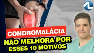 SUA CONDROMALÁCIA NÃO MELHORA POR ESSES 10 MOTIVOS [upl. by Maxwell860]