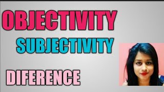 Difference between Objectivity and Subjectivity [upl. by Margarete]