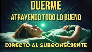 🌟REPROGRAMA TU MENTE Y ATRAE ABUNDANCIA MIENTRAS DUERMES  Cambia tu vida con la Ley de Atracción🌟 [upl. by Sapowith82]