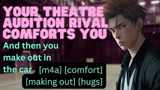 Your Theatre Rival Comforts You and kisses you M4Acomfortcar makeoutfriends to lovers [upl. by Darn]