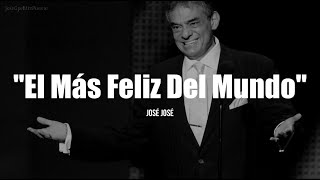 EL MÁS FELIZ DEL MUNDO  José José LETRA [upl. by Ahsrats]