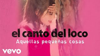 El Canto del Loco  Aquellas Pequeñas Cosas Cover Audio [upl. by Ahsrop]