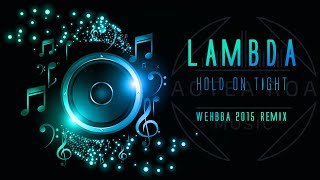 Lambda  Hold On Tight  Wehbba 2015 Remix [upl. by Marna8]