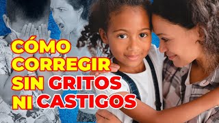 EDUCAR SIN GRITOS NI CASTIGOS 5 estrategias efectivas para padres [upl. by Charley]