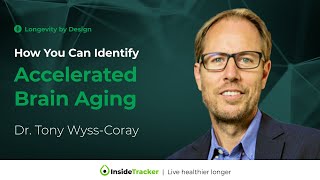 The Effects of Accelerated Brain Aging  How You Can Identify It  Dr Tony WyssCoray [upl. by Thierry]