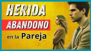 CÓMO AFECTA LA HERIDA ABANDONO EN LA PAREJA Y CÓMO SANAR [upl. by Stortz]