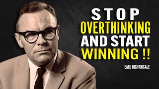 Stop Overthinking And Start Winning  Earl Nightingale Motivation [upl. by Htinek295]