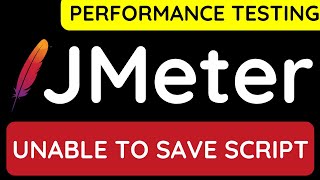 JMeter Performance Testing Tutorial 24  Unable to save JMeter Script  How to Fix it [upl. by Etram324]