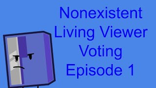 Nonexistent Living Viewer Voting Episode 1 [upl. by Newton]