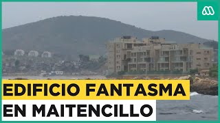 Reportaje  Edificio Fantasma en Maitencillo [upl. by Mita99]